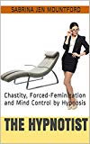 The Dominant Hypnotist (2) 5 The Hypnotist: Chastity, Forced-Feminization and Mind Control by Hypnosis